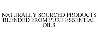 NATURALLY SOURCED PRODUCTS BLENDED FROM PURE ESSENTIAL OILS