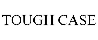 TOUGH CASE