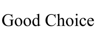 GOOD CHOICE