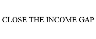 CLOSE THE INCOME GAP