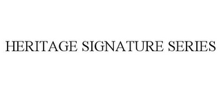 HERITAGE SIGNATURE SERIES