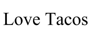LOVE TACOS