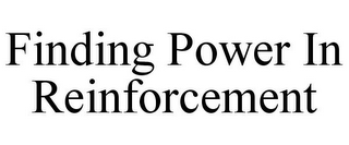 FINDING POWER IN REINFORCEMENT