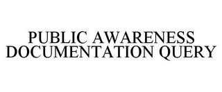 PUBLIC AWARENESS DOCUMENTATION QUERY