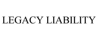 LEGACY LIABILITY