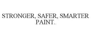 STRONGER, SAFER, SMARTER PAINT.