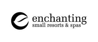 E ENCHANTING SMALL RESORTS & SPAS