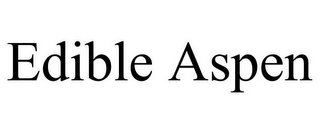 EDIBLE ASPEN