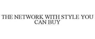THE NETWORK WITH STYLE YOU CAN BUY