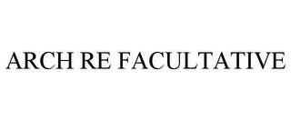 ARCH RE FACULTATIVE