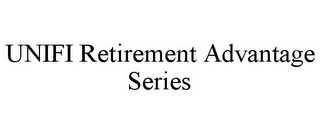 UNIFI RETIREMENT ADVANTAGE SERIES