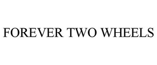FOREVER TWO WHEELS