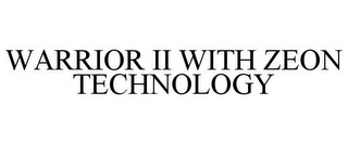 WARRIOR II WITH ZEON TECHNOLOGY