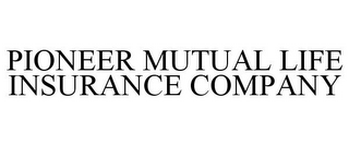 PIONEER MUTUAL LIFE INSURANCE COMPANY