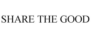 SHARE THE GOOD