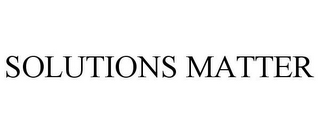 SOLUTIONS MATTER
