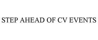 STEP AHEAD OF CV EVENTS