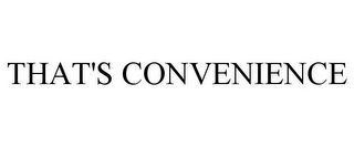 THAT'S CONVENIENCE