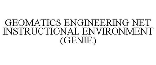 GEOMATICS ENGINEERING NET INSTRUCTIONAL ENVIRONMENT (GENIE)