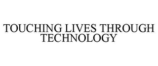 TOUCHING LIVES THROUGH TECHNOLOGY