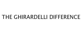 THE GHIRARDELLI DIFFERENCE