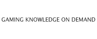 GAMING KNOWLEDGE ON DEMAND