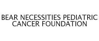 BEAR NECESSITIES PEDIATRIC CANCER FOUNDATION