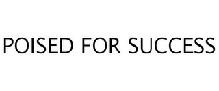 POISED FOR SUCCESS