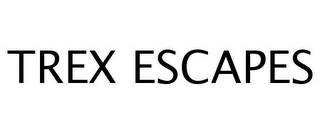 TREX ESCAPES