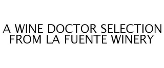 A WINE DOCTOR SELECTION FROM LA FUENTE WINERY