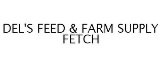 DEL'S FEED & FARM SUPPLY FETCH