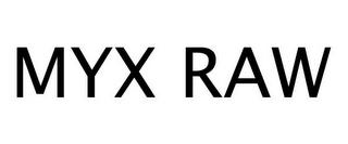 MYX RAW
