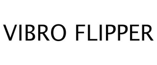 VIBRO FLIPPER