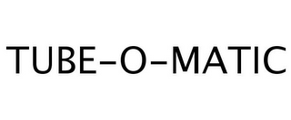 TUBE-O-MATIC