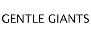 GENTLE GIANTS