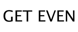 GET EVEN