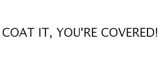 COAT IT, YOU'RE COVERED!