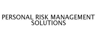 PERSONAL RISK MANAGEMENT SOLUTIONS