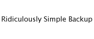 RIDICULOUSLY SIMPLE BACKUP
