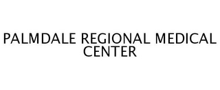 PALMDALE REGIONAL MEDICAL CENTER