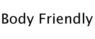 BODY FRIENDLY
