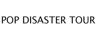 POP DISASTER TOUR