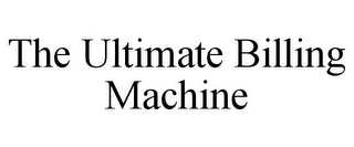 THE ULTIMATE BILLING MACHINE
