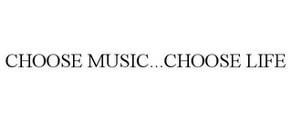 CHOOSE MUSIC...CHOOSE LIFE