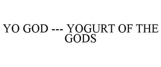 YO GOD --- YOGURT OF THE GODS