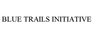 BLUE TRAILS INITIATIVE