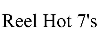 REEL HOT 7'S