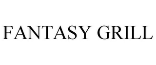 FANTASY GRILL