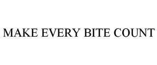 MAKE EVERY BITE COUNT