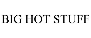 BIG HOT STUFF